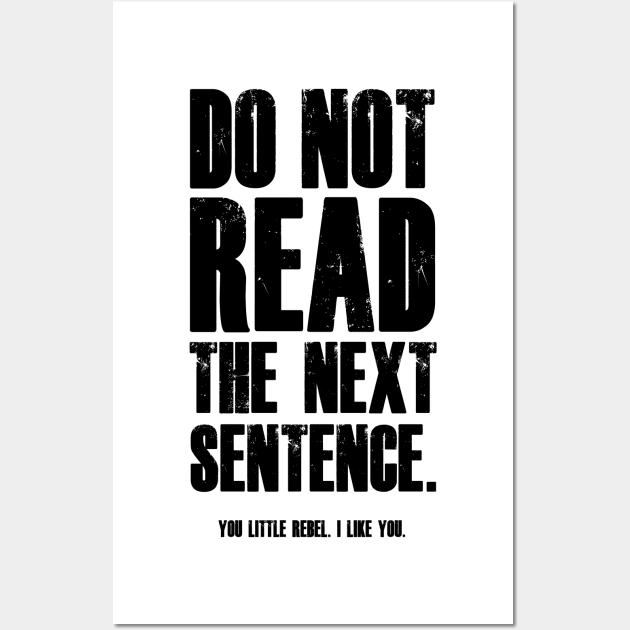 Do Not Read The Next Sentence You Rebel Wall Art by madebyTHOR